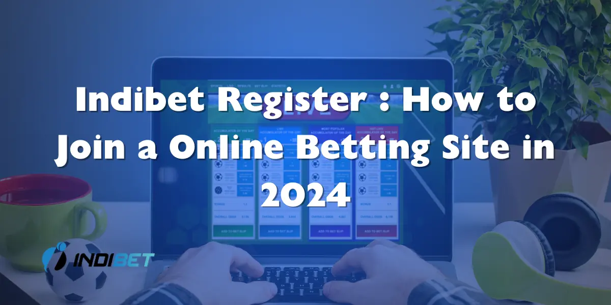 You are currently viewing Indibet Register : How to Join a Online Betting Site in 2024