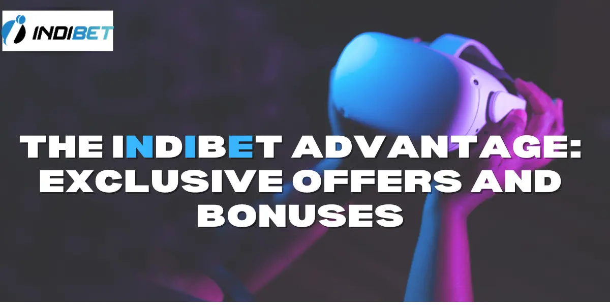 Read more about the article The Indibet Advantage: Exclusive Offers and Bonuses