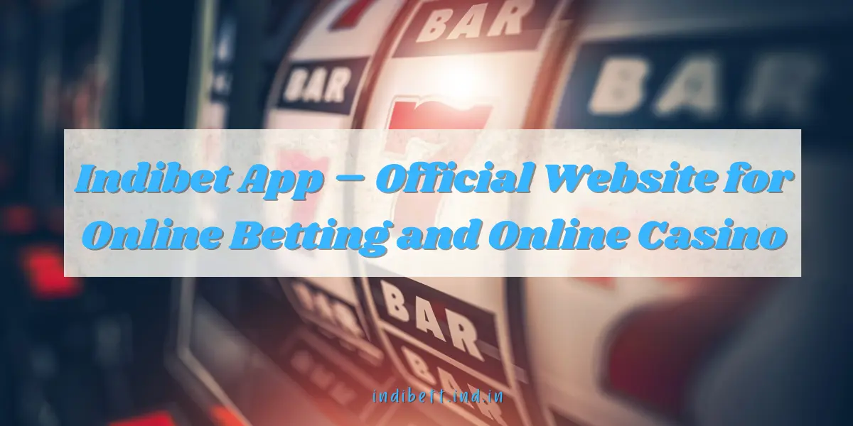 You are currently viewing Indibet App – Official Website for Online Betting and Online Casino